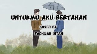 Untukmu Aku bertahan - Afgan  (cover by Fadhilah intan) Lyrics