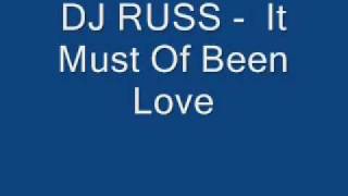 DJ RUSS -  It Must Of Been Love.avi