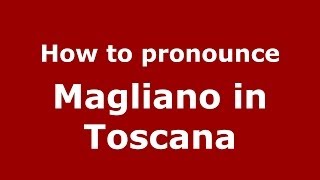 How to pronounce Magliano In Toscana