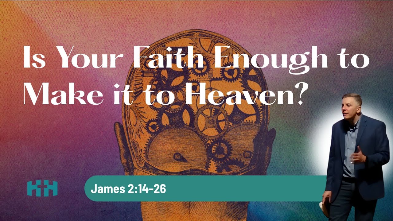Is Your Faith Enough to Make it to Heaven? | James 2:14-26