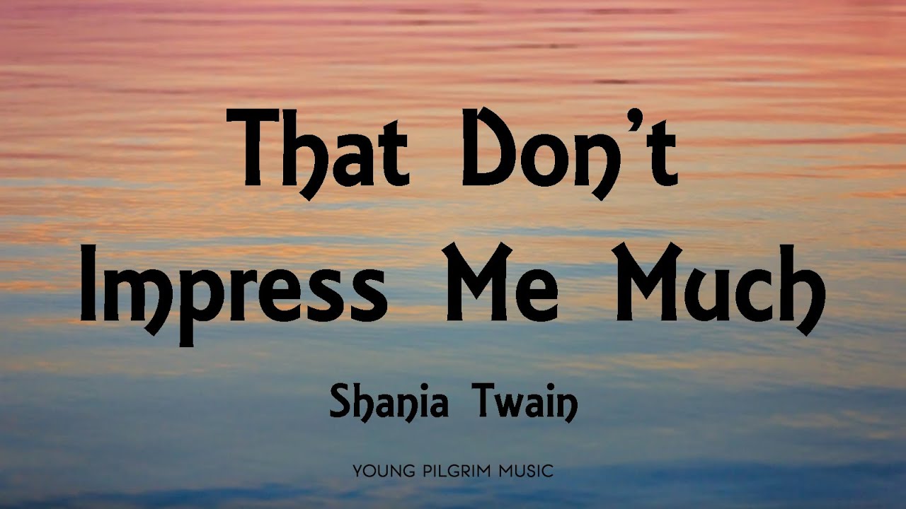 Shania Twain - That Don't Impress Me Much (Lyrics)