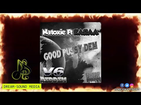 Natoxie Ft Karaa - Good Pussy Dem [V6 Riddim]