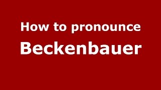 How to pronounce Beckenbauer
