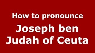 How to pronounce Joseph Ben Judah Of Ceuta