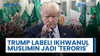 Trump akan Labeli Ikhwanul Muslimin sebagai 'Organisasi Teroris' di 3 Negara untuk Desak Hamas