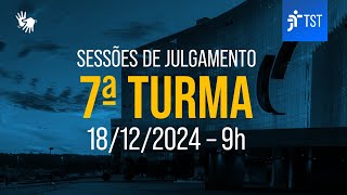 7ª Turma | Assista à sessão do dia 18/12/2024