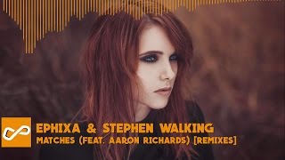 Ephixa & Stephen Walking - Matches (feat. Aaron Richards) [Remixes] | [Infinite Music]