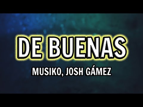 Musiko, Josh Gámez - De Buenas (Letra)