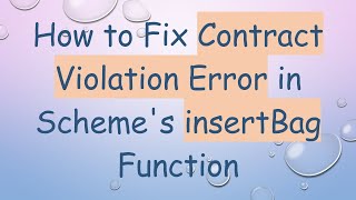 Download the video "How to Fix Contract Violation Error in Scheme's insertBag Function"