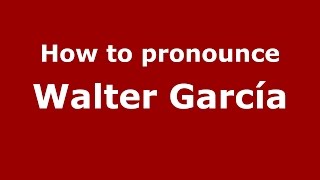 How to pronounce Walter García