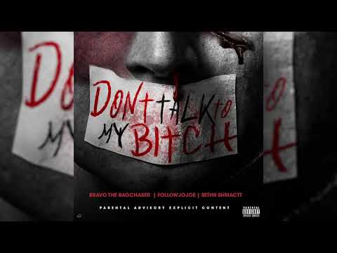 BravoTheBagChaser x Sethii Shmactt x FollowJoJoe - "Don't Talk To My Bitch"  (Prod. Oniimadethis)