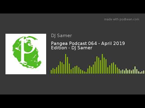 Pangea Podcast 064 - April 2019 Edition - DJ Samer