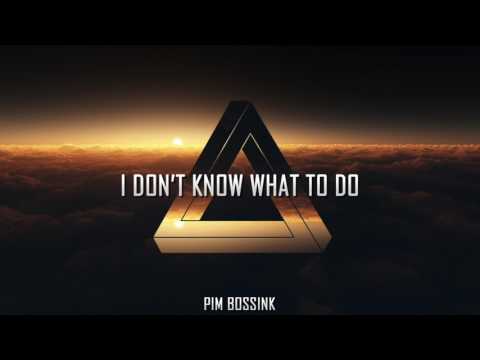 Pim Bossink - I Don't Know What To Do