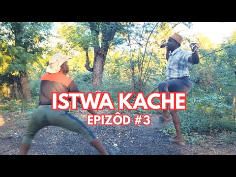 Istwa kache epizôd #3