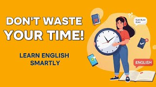 Don't Waste Your Time | English in Daily Life | Learn Real English with Smart Habits