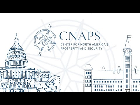Launching the Center for North American Prosperity and Security (CNAPS)