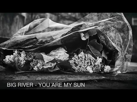 Big River - You are my Sun