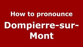 How to pronounce Dompierre-Sur-Mont