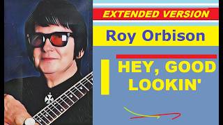 Roy Orbison - HEY, GOOD LOOKIN' (extended version)