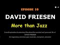 Episode 10 of the documentary film DAVID FRIESEN: More than Jazz