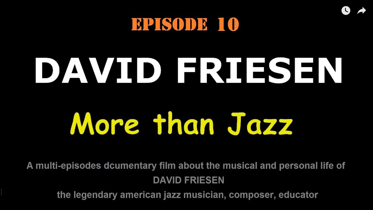 Episode 10 of the documentary film DAVID FRIESEN: More than Jazz