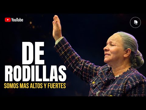La fuerza que nace de la oración | DE RODILLAS SOMOS MÁS ALTOS – Carmen Valencia