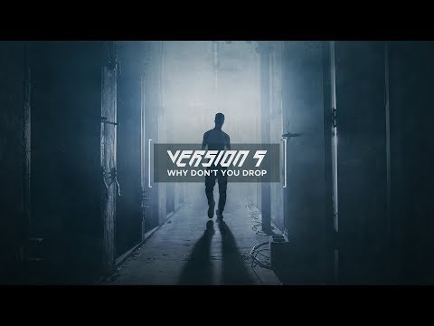 Version 5 - Why Don't You Drop // Official Music Video