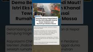 Rumah Dibakar Massa Demo Nepal! Istri Mantan Perdana Menteri Jhalanath Khanal Tewas Terbakar