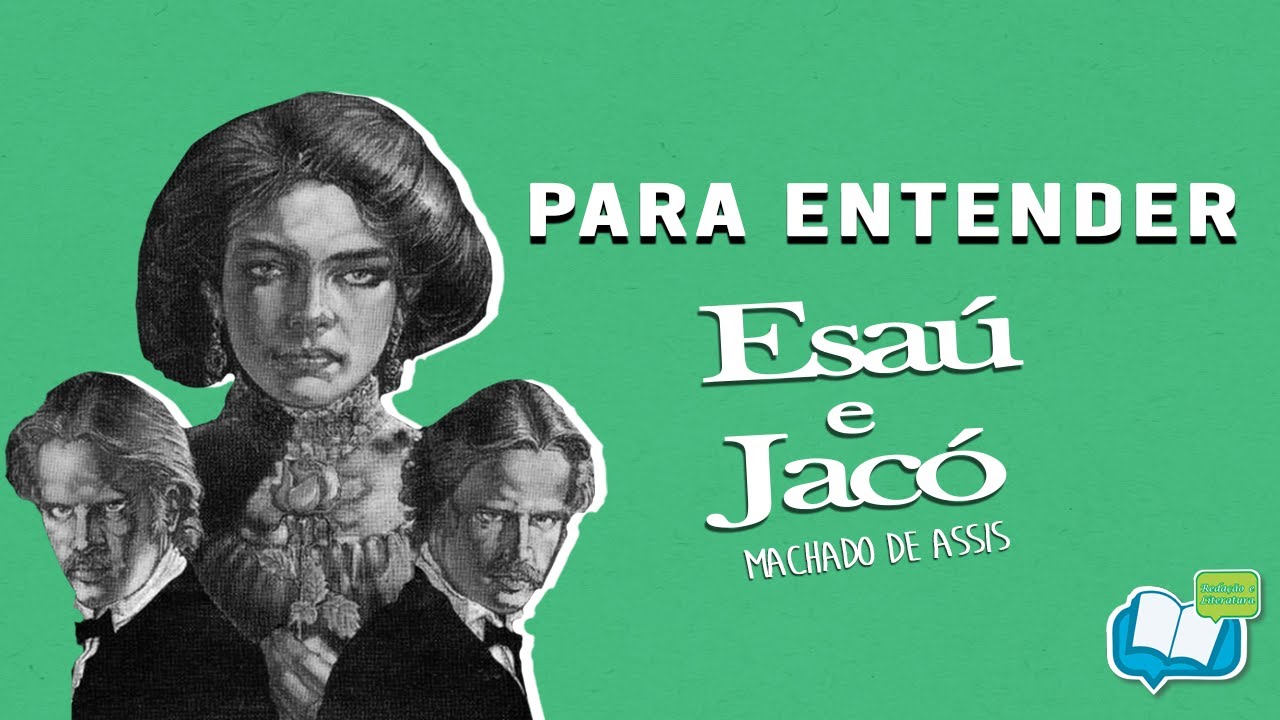 PARA ENTENDER: ESAÚ E JACÓ - MACHADO DE ASSIS