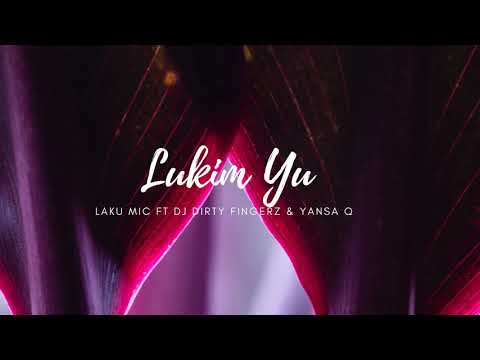 Lukim Yu (2020)  Laku Mic ft  Dj Dirty Fingerz & Yansa Q