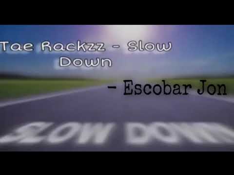 Tae Rackz - Slow down ft Escobar Jon