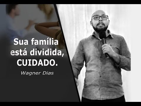 Wagner Dias - Sua familia está dividida, cuidado!