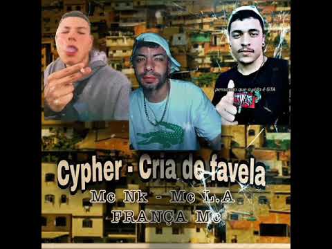 Cypher - CRIA DE FAVELA 1.0 - MC NK - MC L.A - FRANÇA MC (Prod . JL)