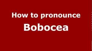 How to pronounce Bobocea
