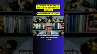 A CIÊNCIA DA INTENÇÃO SEGUNDO O ESPIRITISMO PARTE 7 #allankardec #espiritismo #medium #mediunidade