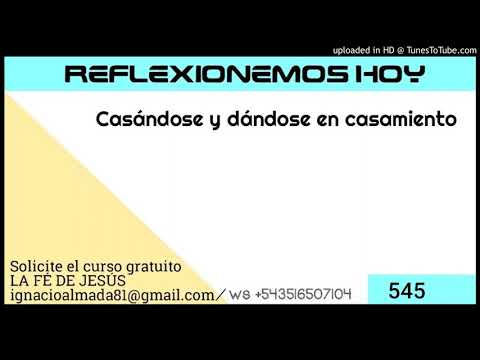 545 Casándose y dándose en casamiento - Reflexionemos hoy