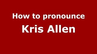 How to pronounce Kris Allen