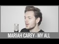 Mariah Carey - My All (Male Cover Version ...