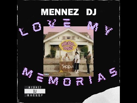 LOVE MY MEMORIAS (DJ MENNEZ MASHUP)