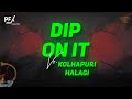 Dip On It Vs Halagi DJ PFX Kolhapur Instagram Trending Halagi