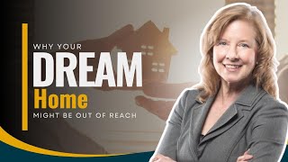 Why Your Dream Home Might Be Out of Reach
