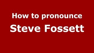 How to pronounce Steve Fossett