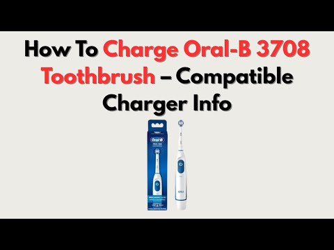 How To Charge Oral-B 3708 Toothbrush – Compatible Charger Info