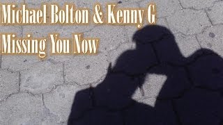 Michael Bolton &amp; Kenny G - Missing you now