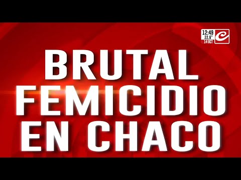 Brutal femicidio en Chaco: habla el primo de la víctima
