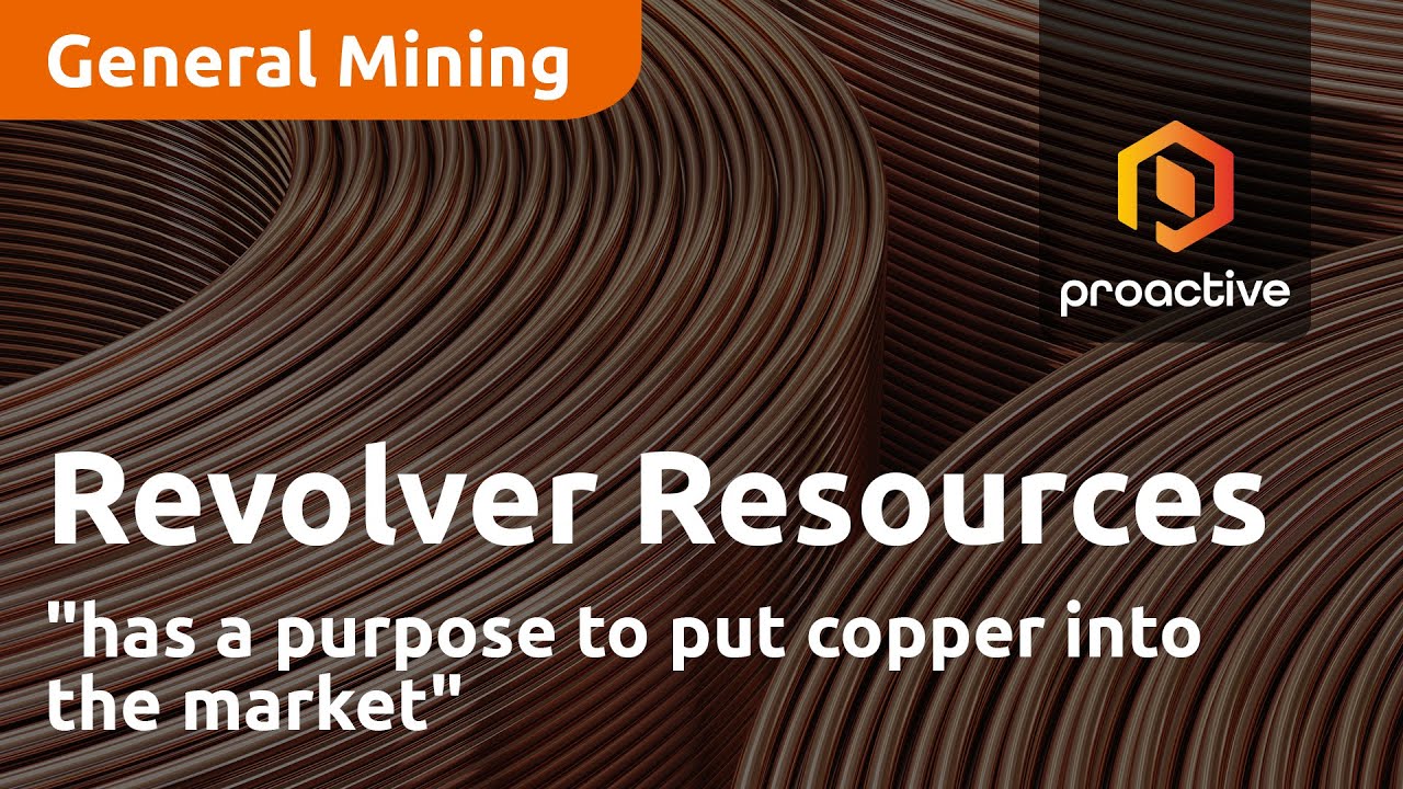 Revolver Resources "has a purpose to put copper into the market"