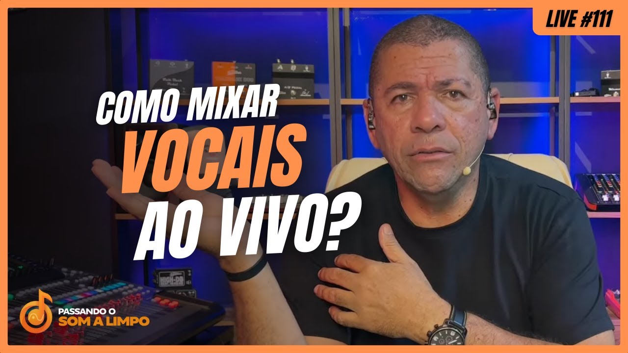 🎤 #LIVE111 - Como MIXAR VOCAIS Ao Vivo