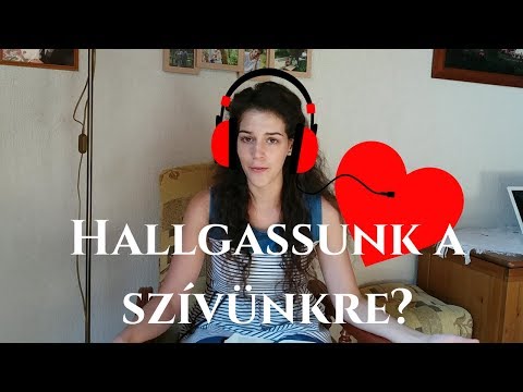 Hallgass a szívedre...Vagy mégse??