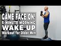 Game Face On! 5-Minute Morning Workout for Older Men