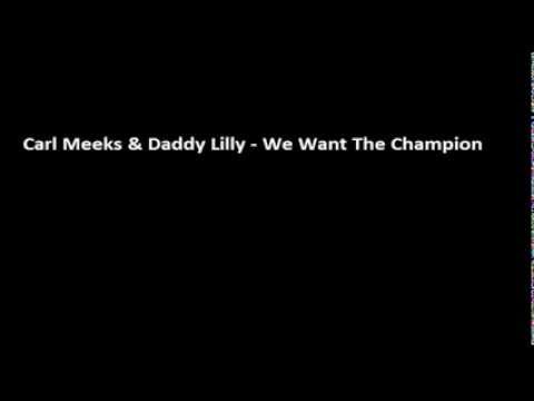 Carl Meeks & Daddy Lilly - We Want The Champion